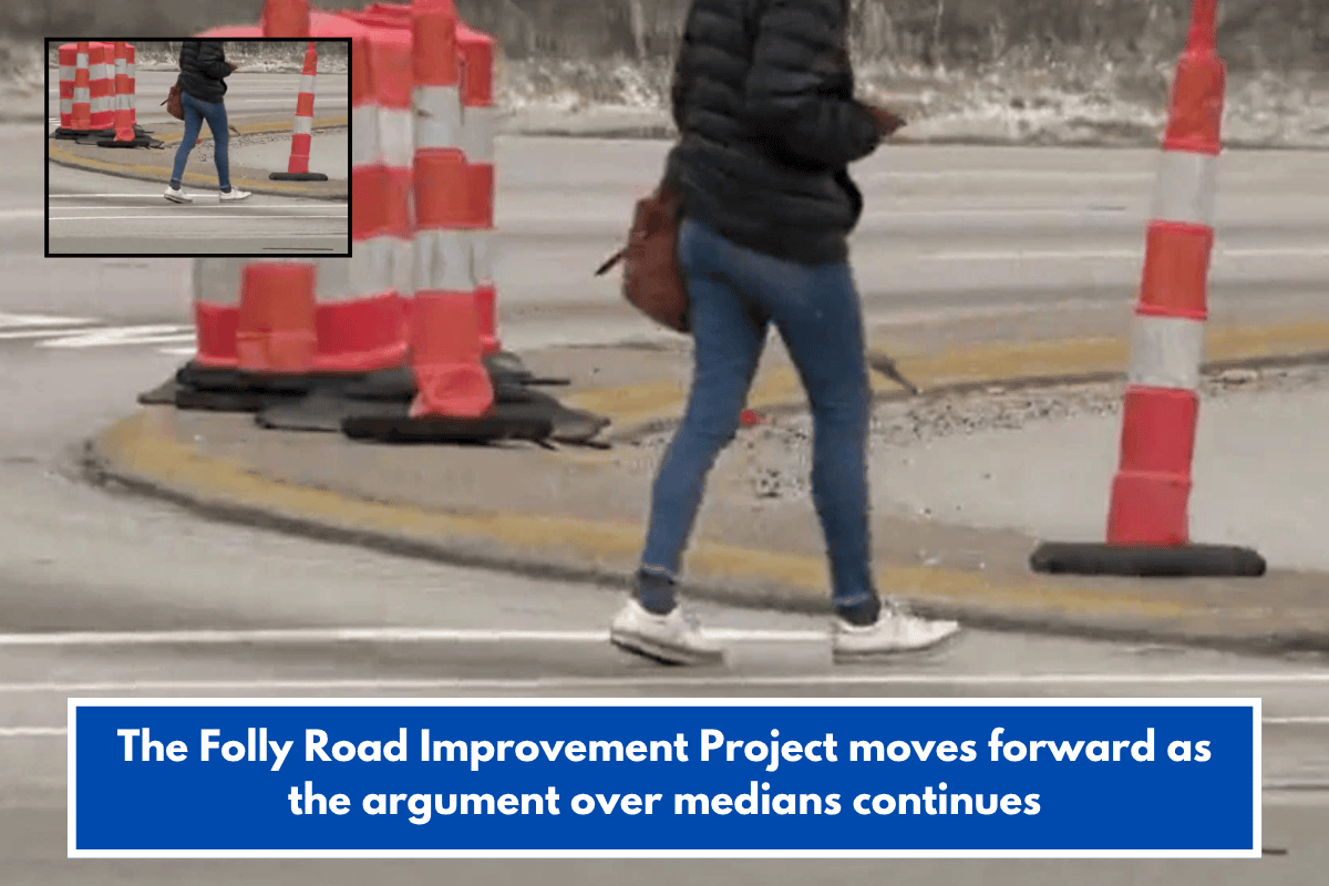 The Folly Road Improvement Project moves forward as the argument over medians continues