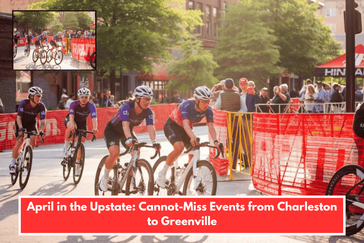 April in the Upstate: Cannot-Miss Events from Charleston to Greenville