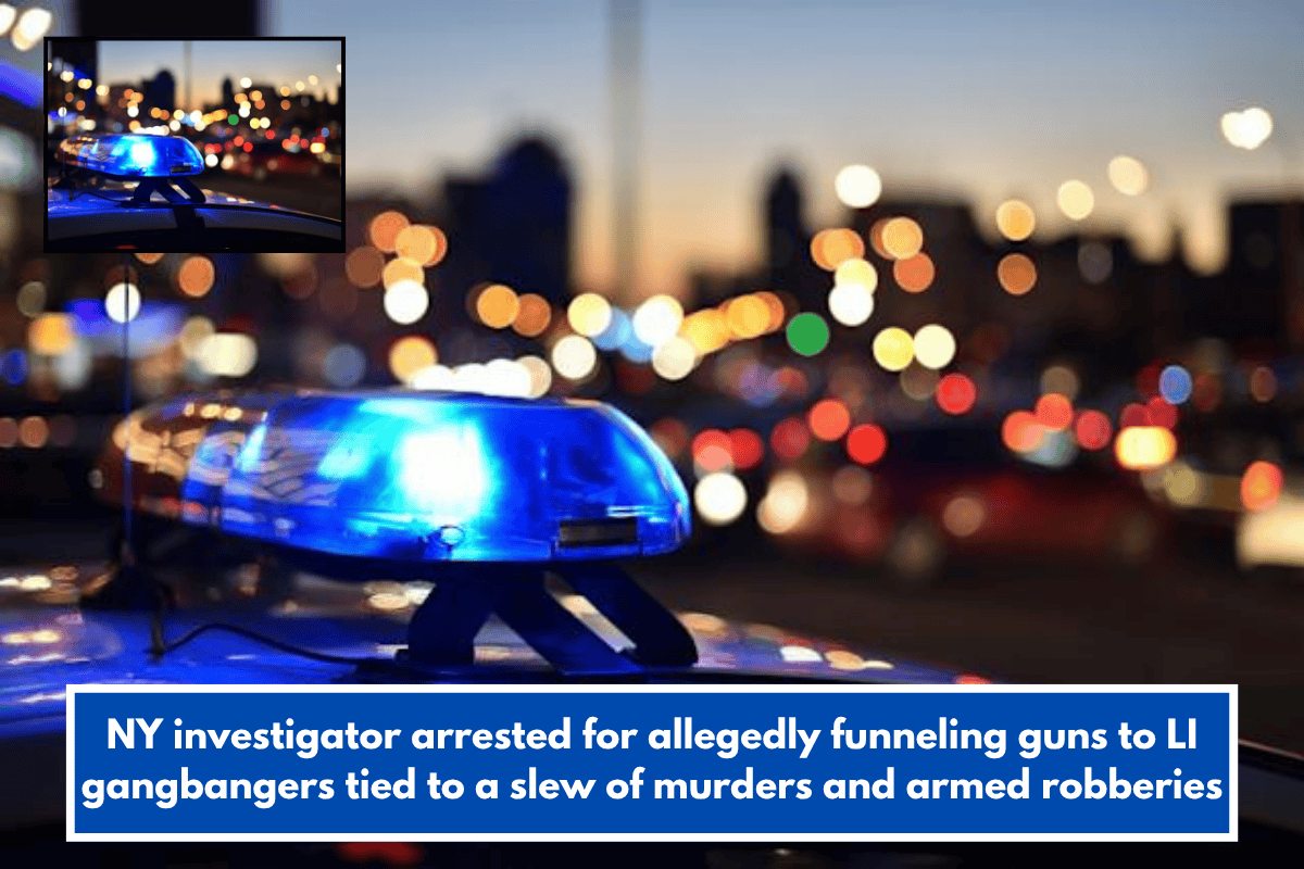 NY investigator arrested for allegedly funneling guns to LI gangbangers tied to a slew of murders and armed robberies