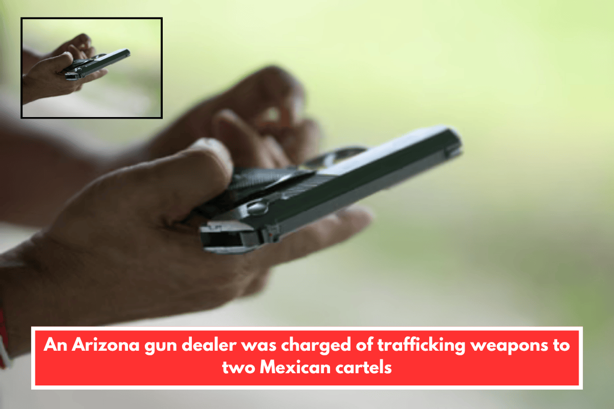 An Arizona gun dealer was charged of trafficking weapons to two Mexican cartels
