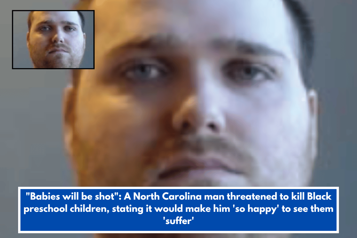 "Babies will be shot": A North Carolina man threatened to kill Black preschool children, stating it would make him 'so happy' to see them 'suffer'