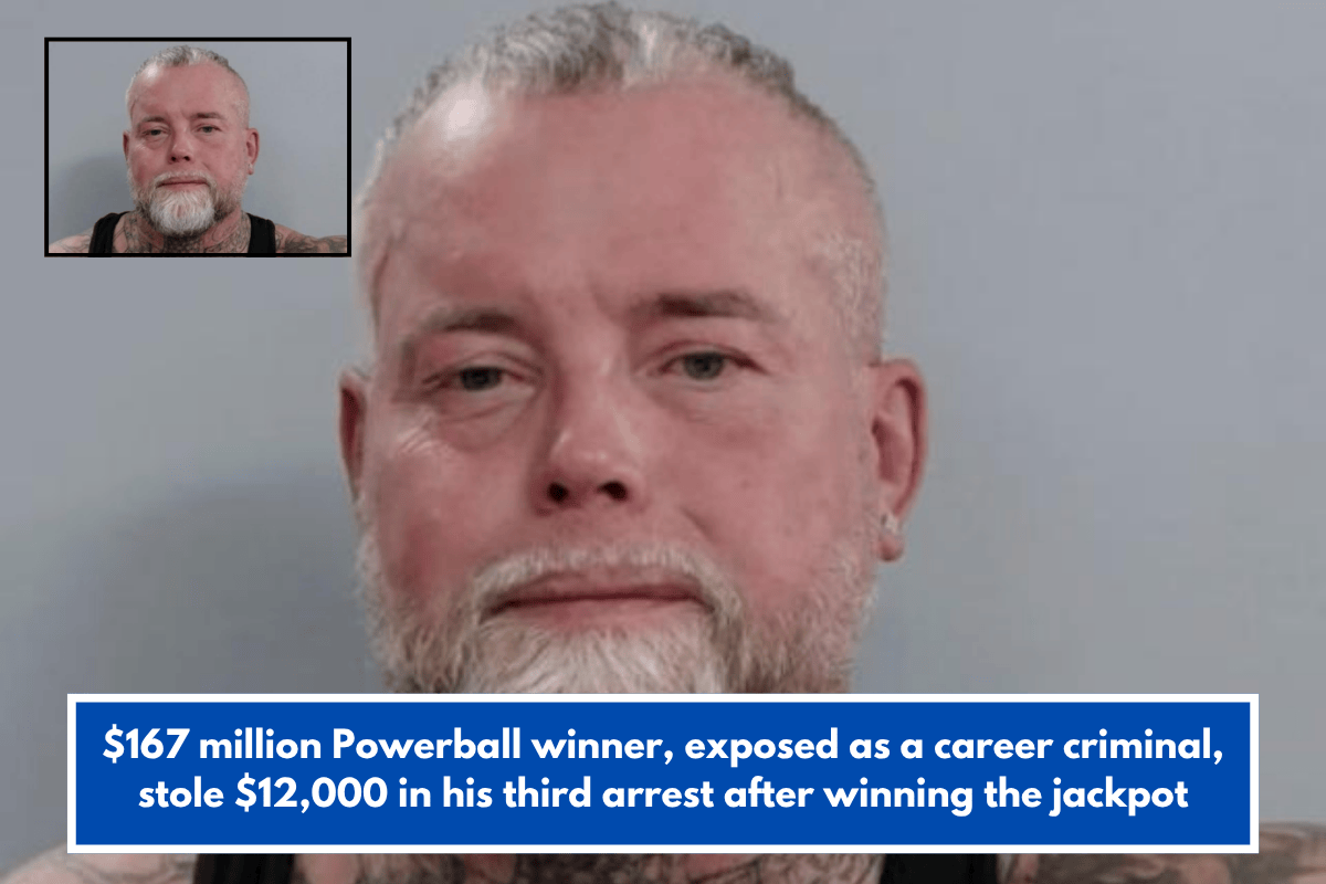 $167 million Powerball winner, exposed as a career criminal, stole $12,000 in his third arrest after winning the jackpot