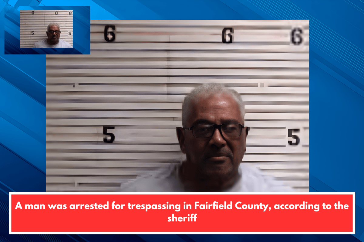 A man was arrested for trespassing in Fairfield County, according to the sheriff