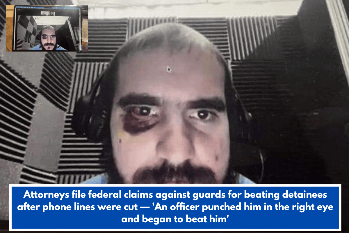 Attorneys file federal claims against guards for beating detainees after phone lines were cut — 'An officer punched him in the right eye and began to beat him'