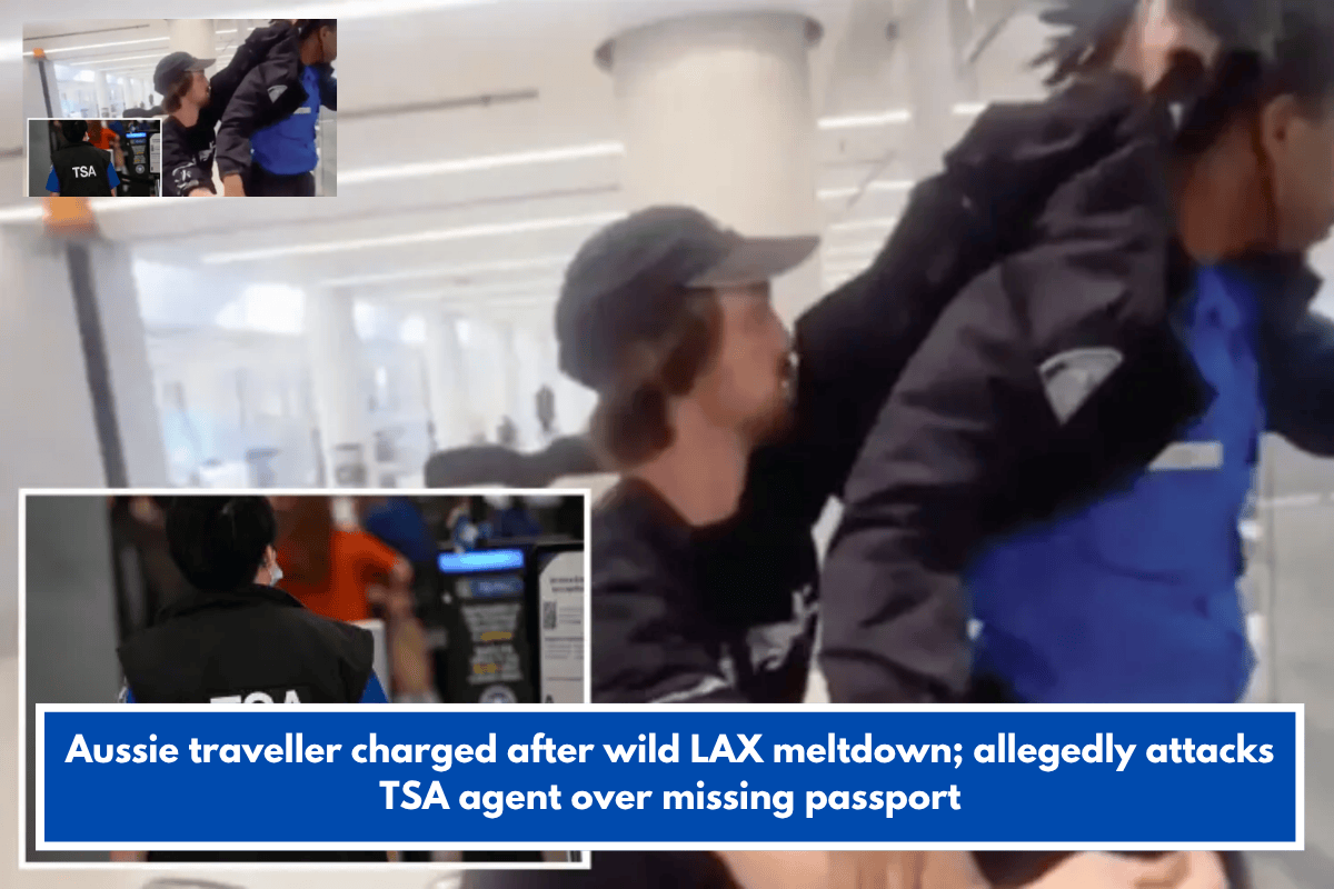Aussie traveller charged after wild LAX meltdown; allegedly attacks TSA agent over missing passport