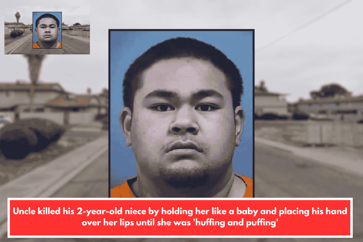 Uncle killed his 2-year-old niece by holding her like a baby and placing his hand over her lips until she was 'huffing and puffing'