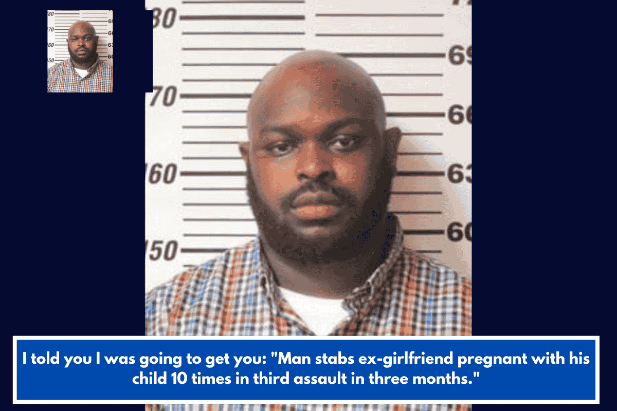 I told you I was going to get you: "Man stabs ex-girlfriend pregnant with his child 10 times in third assault in three months."