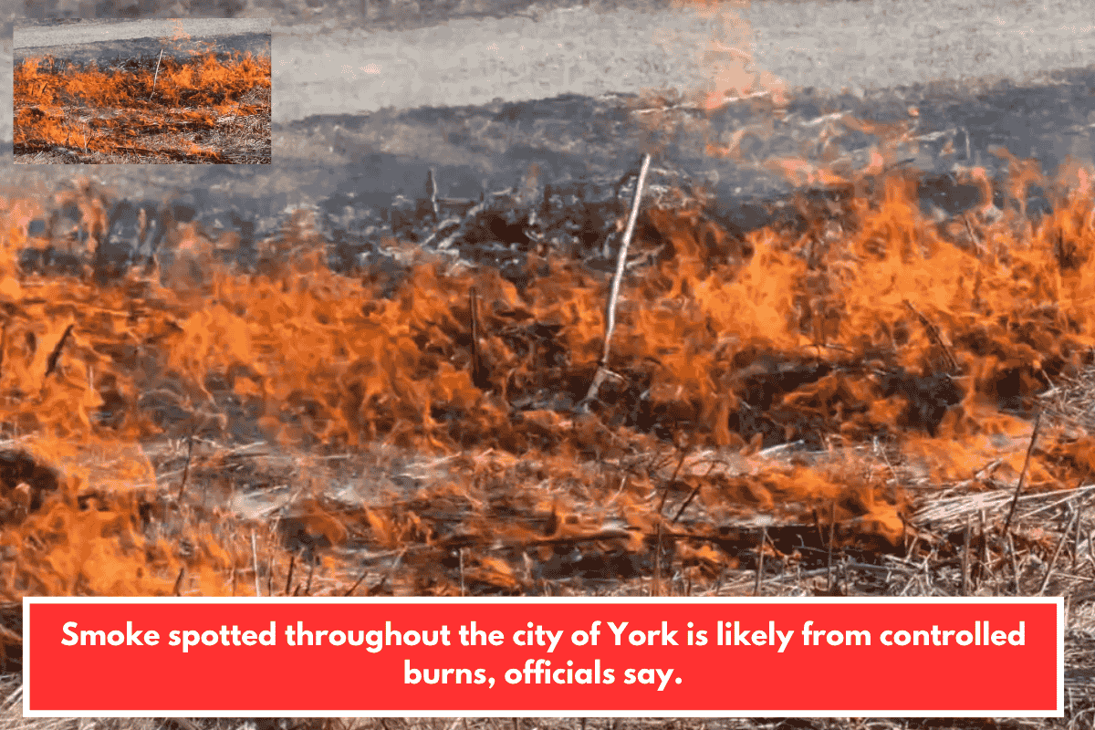Smoke spotted throughout the city of York is likely from controlled burns, officials say.