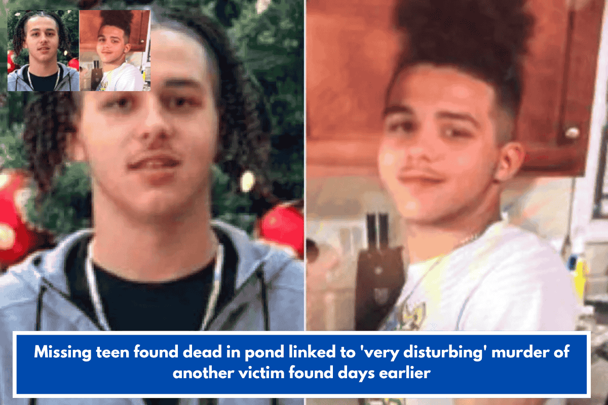 Missing teen found dead in pond linked to 'very disturbing' murder of another victim found days earlier