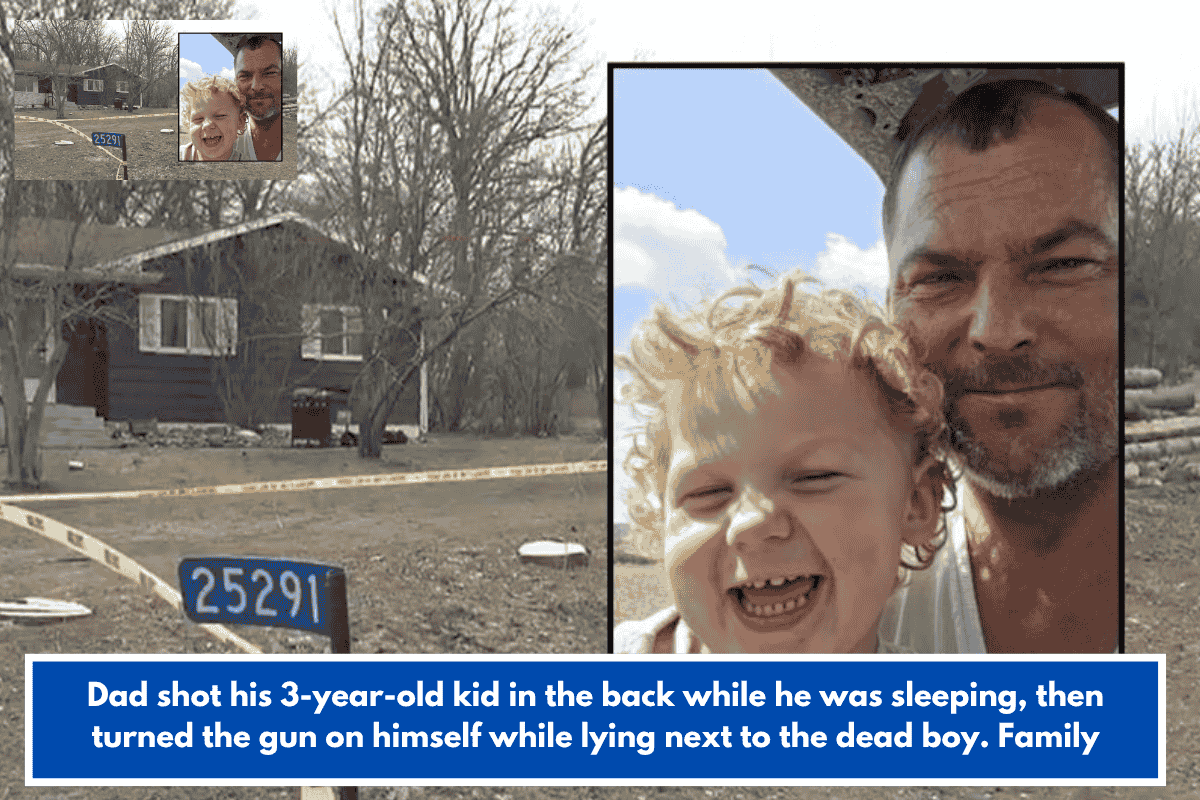 Dad shot his 3-year-old kid in the back while he was sleeping, then turned the gun on himself while lying next to the dead boy. Family