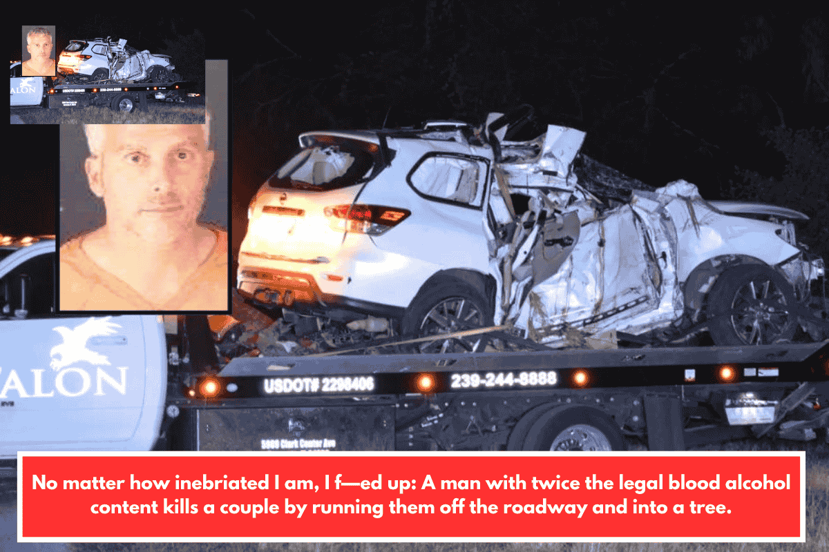 No matter how inebriated I am, I f—ed up: A man with twice the legal blood alcohol content kills a couple by running them off the roadway and into a tree.
