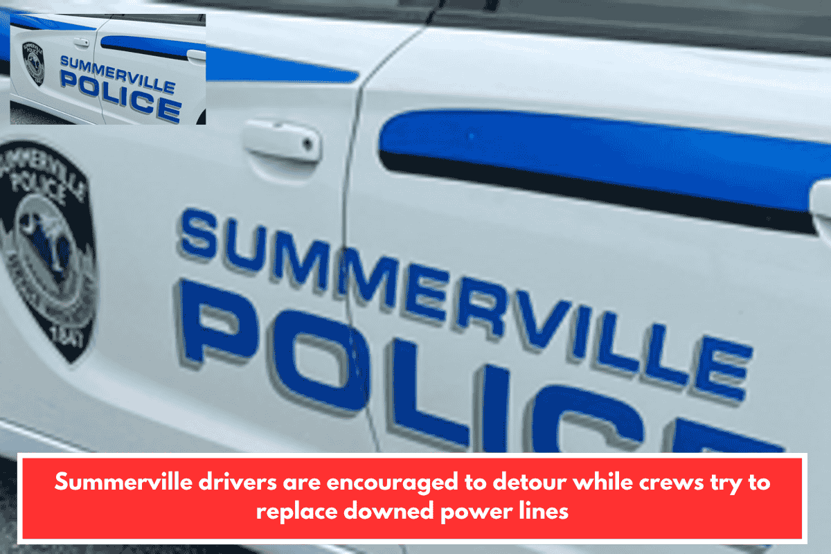 Summerville drivers are encouraged to detour while crews try to replace downed power lines