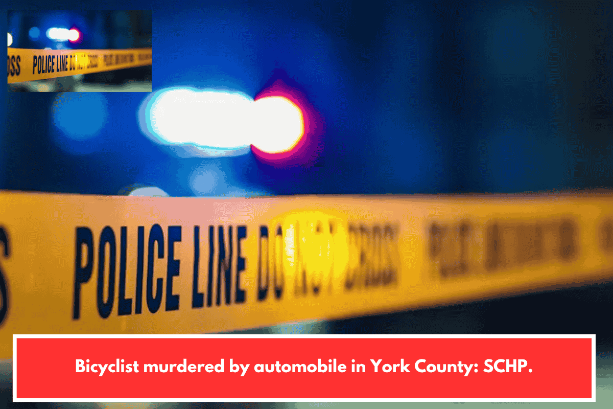 Bicyclist murdered by automobile in York County: SCHP.