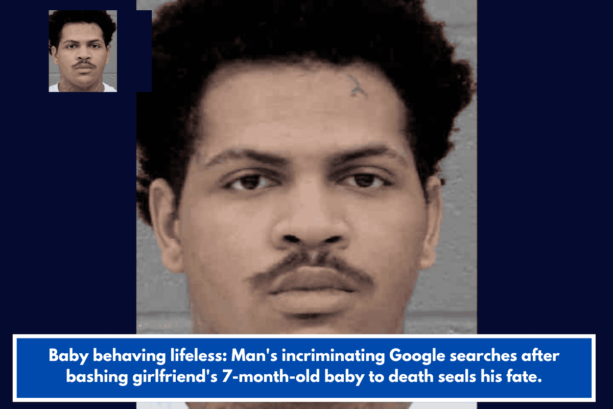 Baby behaving lifeless: Man's incriminating Google searches after bashing girlfriend's 7-month-old baby to death seals his fate.