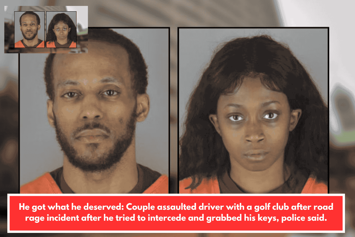 He got what he deserved: Couple assaulted driver with a golf club after road rage incident after he tried to intercede and grabbed his keys, police said.