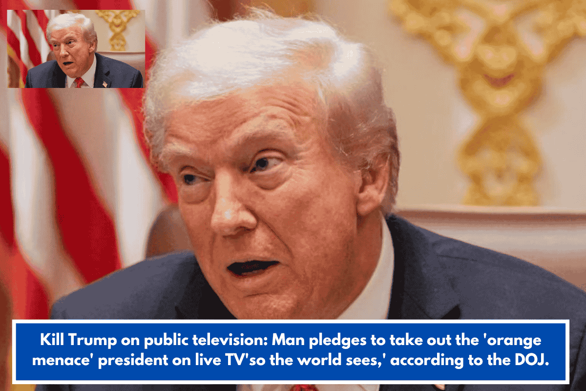 Kill Trump on public television: Man pledges to take out the 'orange menace' president on live TV'so the world sees,' according to the DOJ.