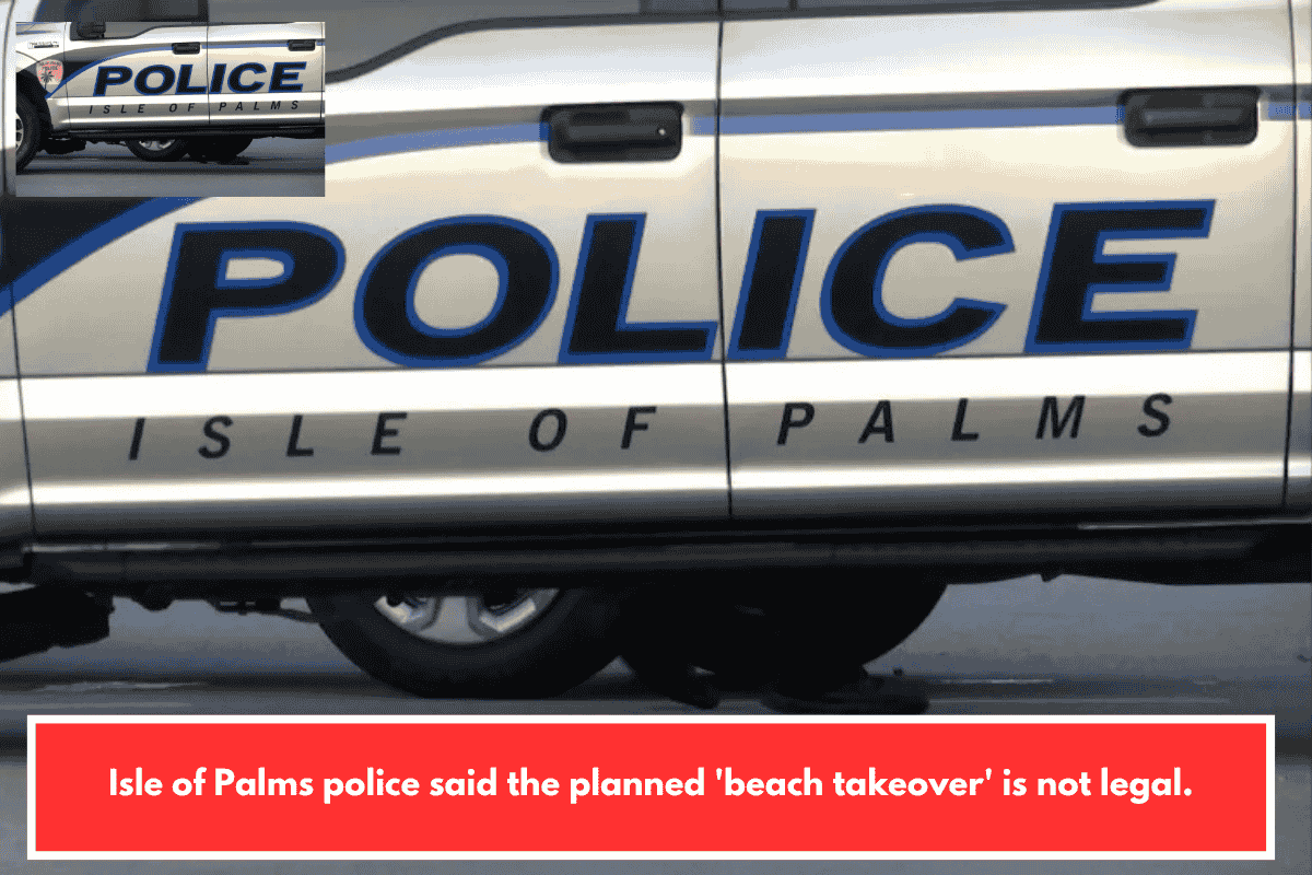 Isle of Palms police said the planned 'beach takeover' is not legal.