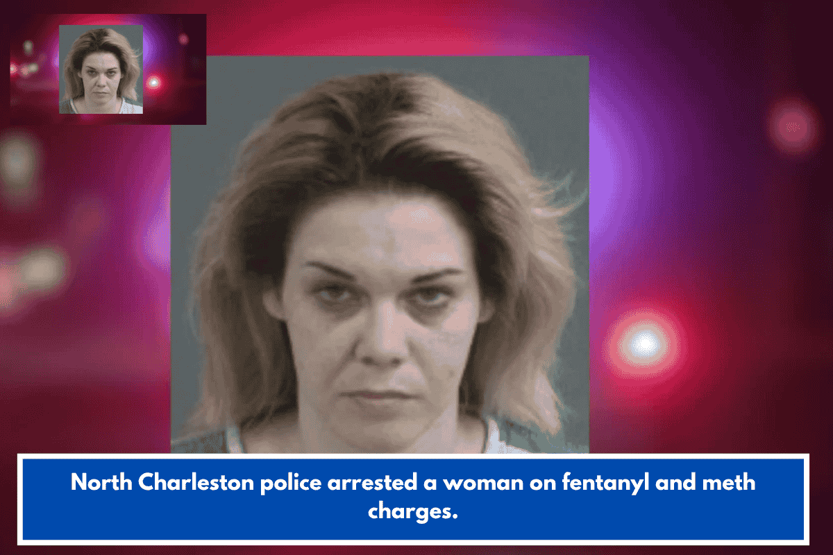 North Charleston police arrested a woman on fentanyl and meth charges.