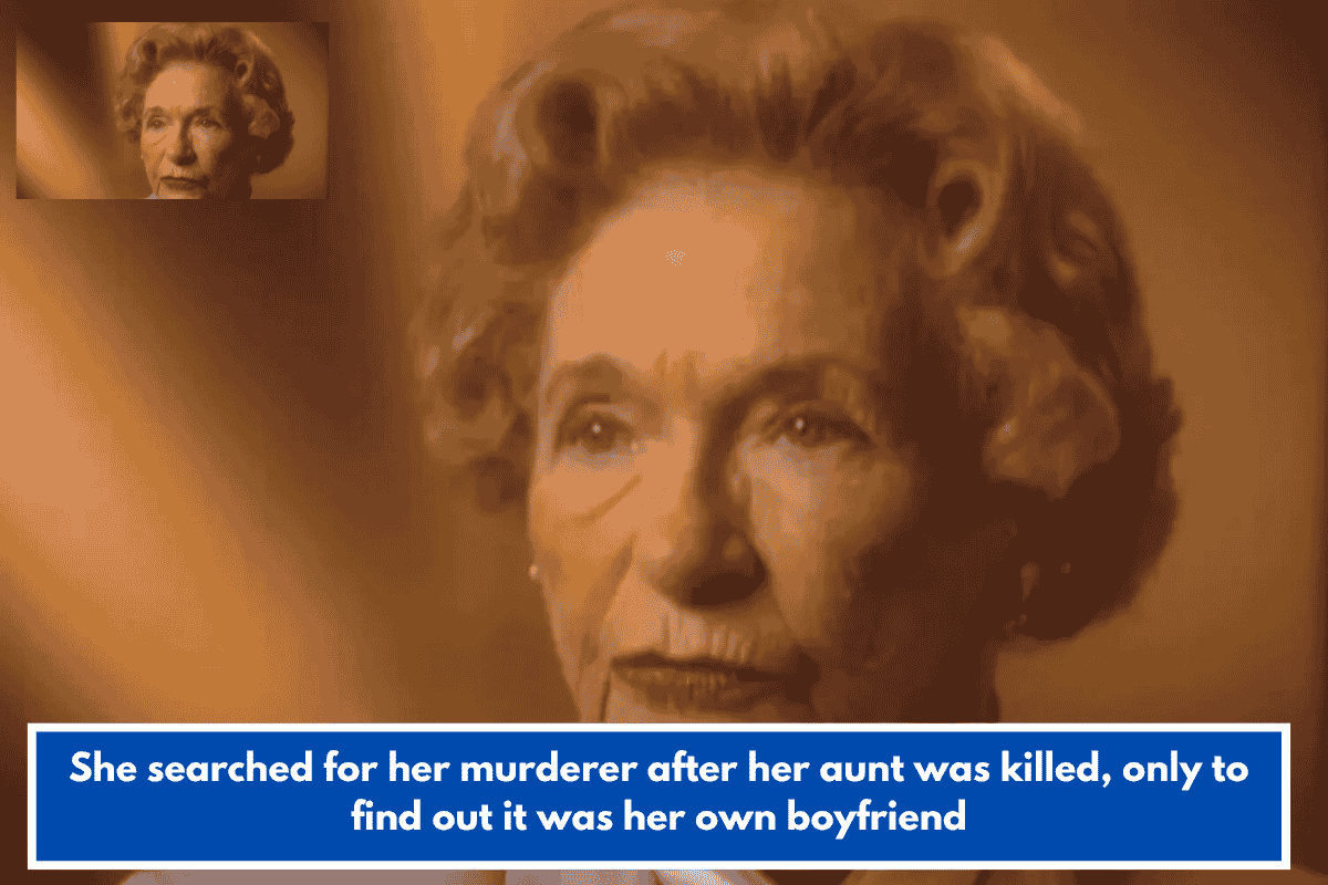 She searched for her murderer after her aunt was killed, only to find out it was her own boyfriend