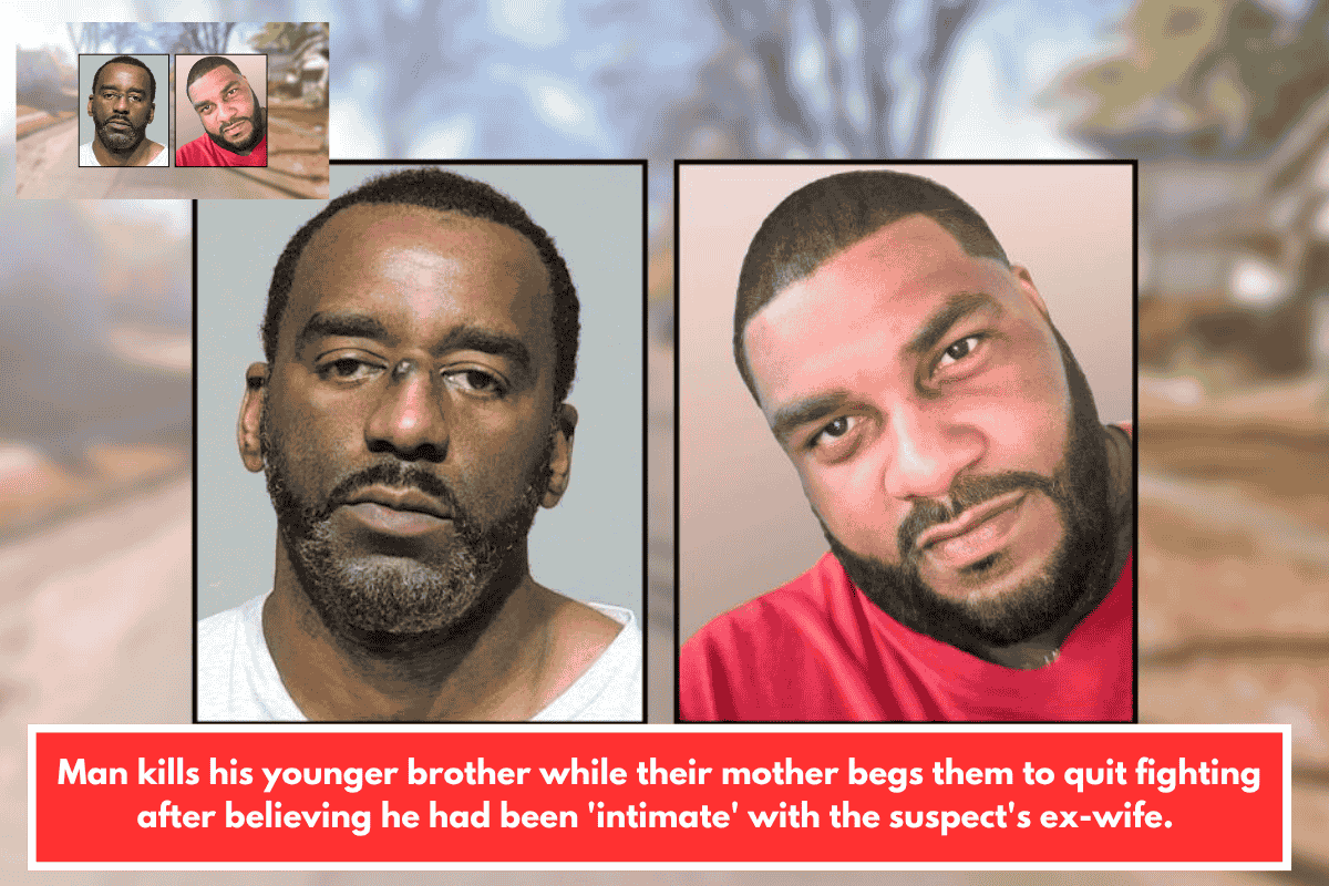 Man kills his younger brother while their mother begs them to quit fighting after believing he had been 'intimate' with the suspect's ex-wife.