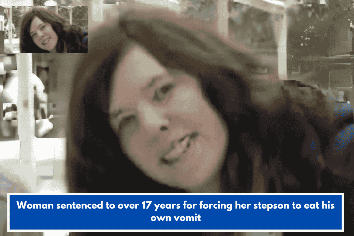 Woman sentenced to over 17 years for forcing her stepson to eat his own vomit