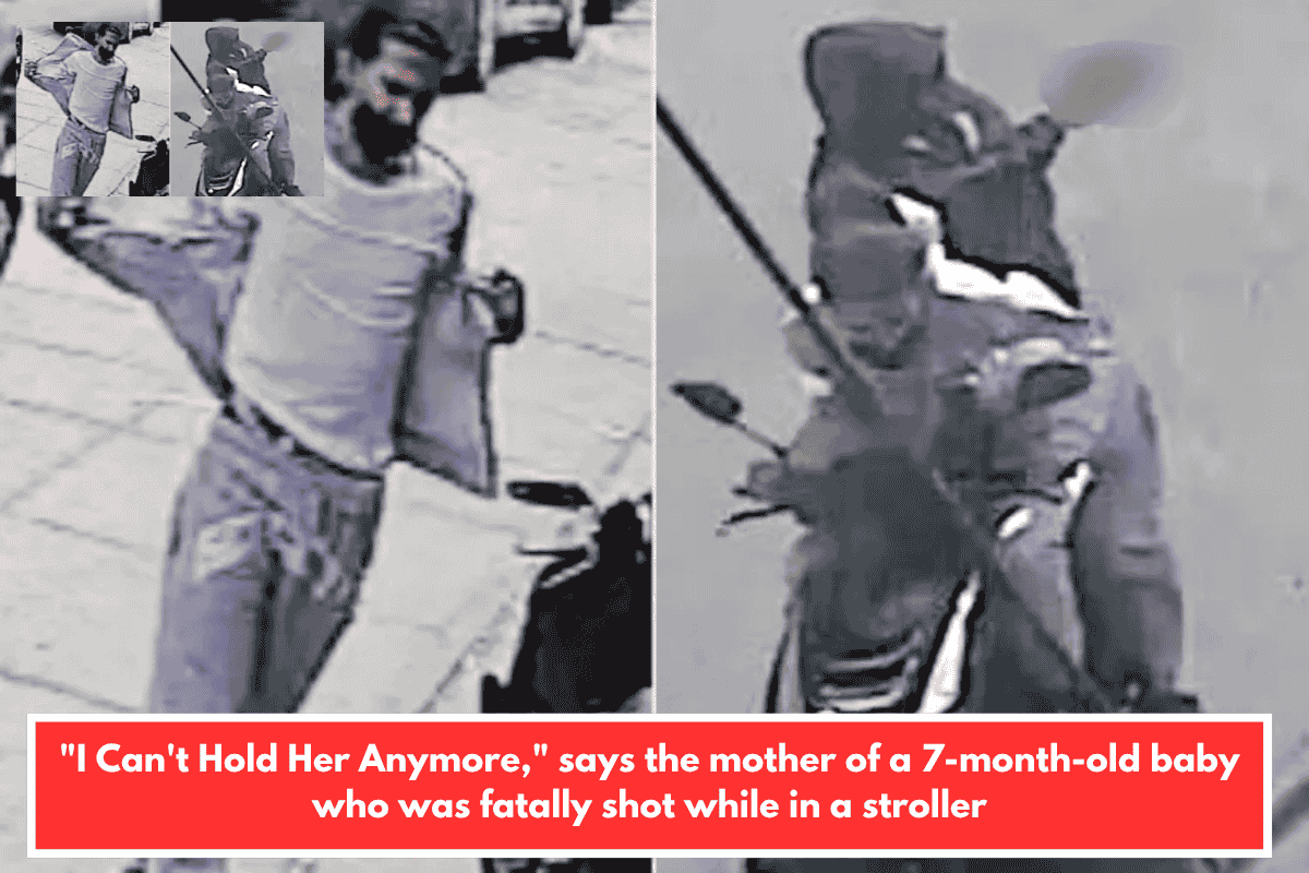 "I Can't Hold Her Anymore," says the mother of a 7-month-old baby who was fatally shot while in a stroller
