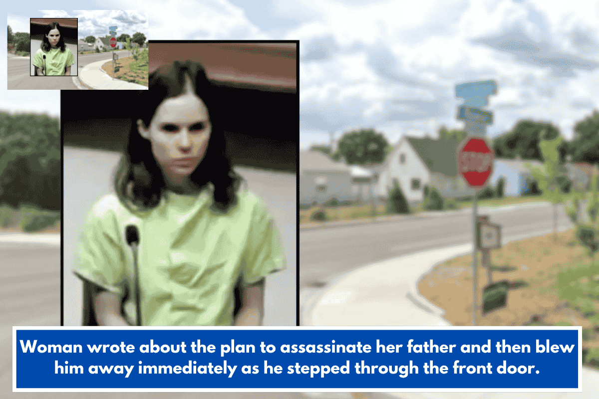 Woman wrote about the plan to assassinate her father and then blew him away immediately as he stepped through the front door.