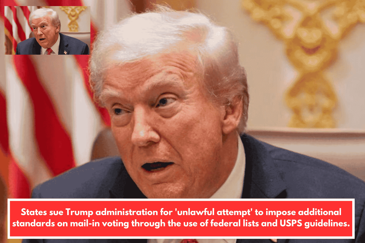 States sue Trump administration for 'unlawful attempt' to impose additional standards on mail-in voting through the use of federal lists and USPS guidelines.