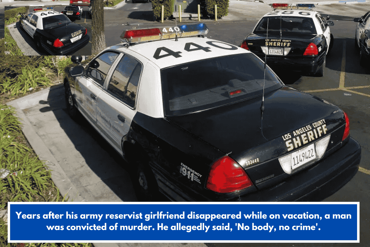 Years after his army reservist girlfriend disappeared while on vacation, a man was convicted of murder. He allegedly said, 'No body, no crime'.