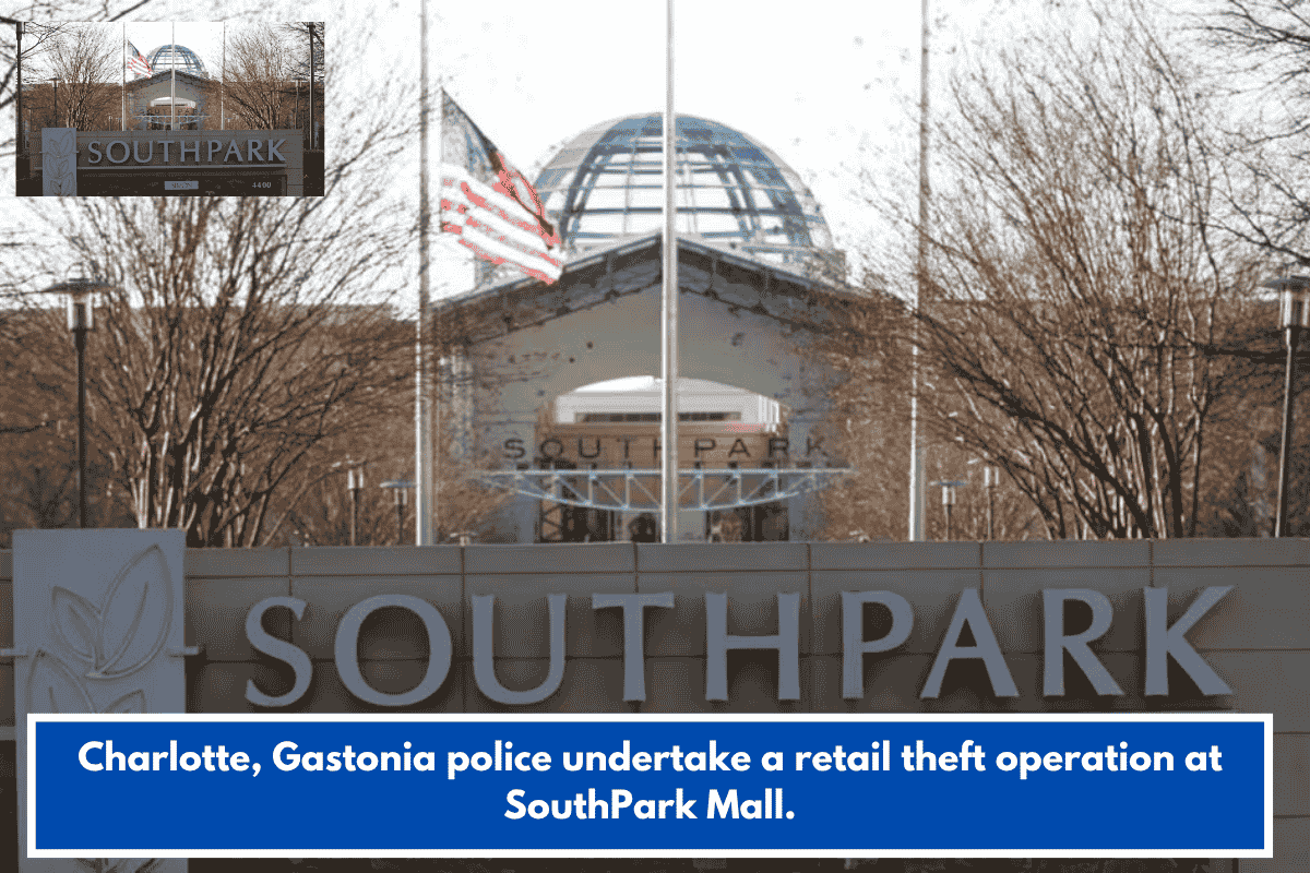 Charlotte, Gastonia police undertake a retail theft operation at SouthPark Mall.