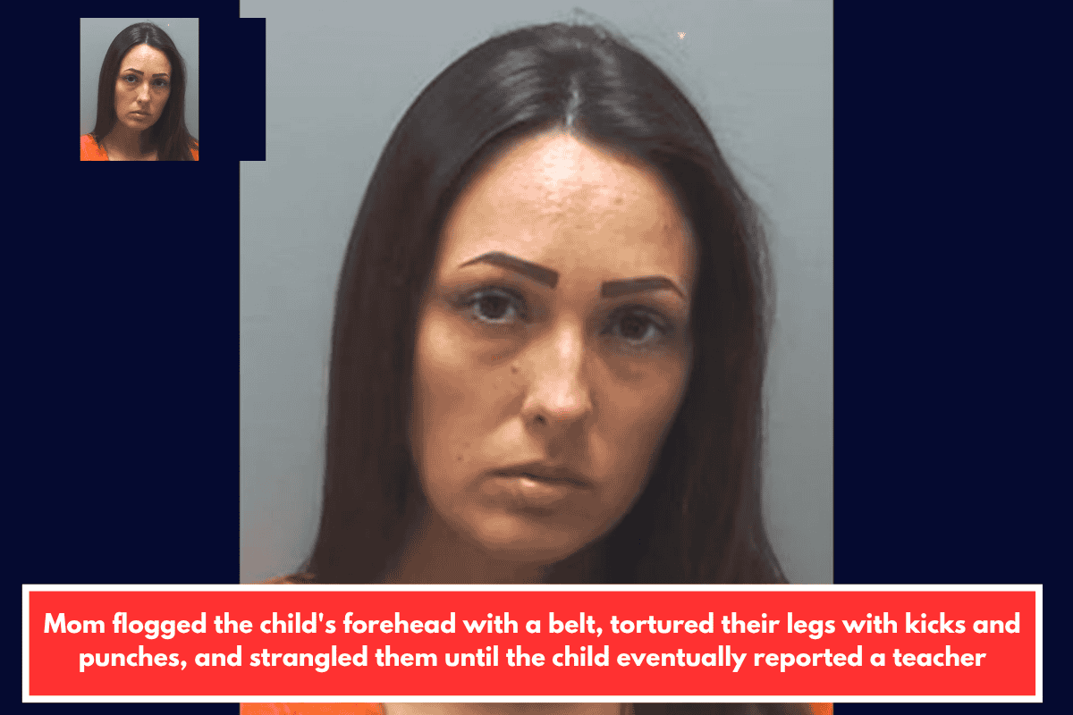 Mom flogged the child's forehead with a belt, tortured their legs with kicks and punches, and strangled them until the child eventually reported a teacher