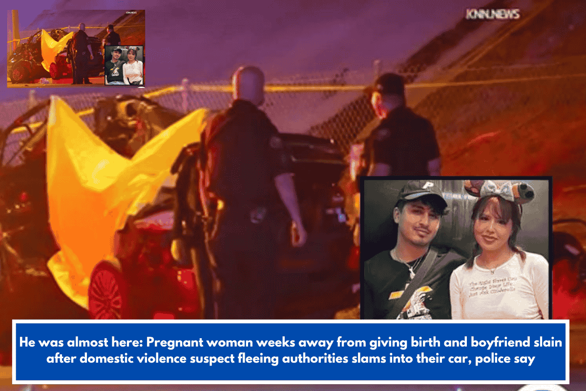 He was almost here: Pregnant woman weeks away from giving birth and boyfriend slain after domestic violence suspect fleeing authorities slams into their car, police say