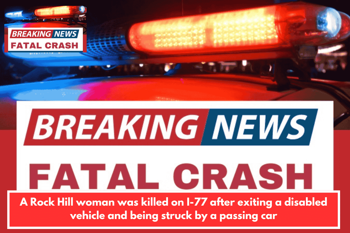 A Rock Hill woman was killed on I-77 after exiting a disabled vehicle and being struck by a passing car