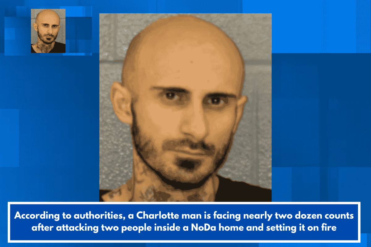 According to authorities, a Charlotte man is facing nearly two dozen counts after attacking two people inside a NoDa home and setting it on fire