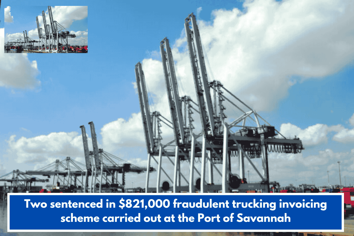 Two sentenced in $821,000 fraudulent trucking invoicing scheme carried out at the Port of Savannah