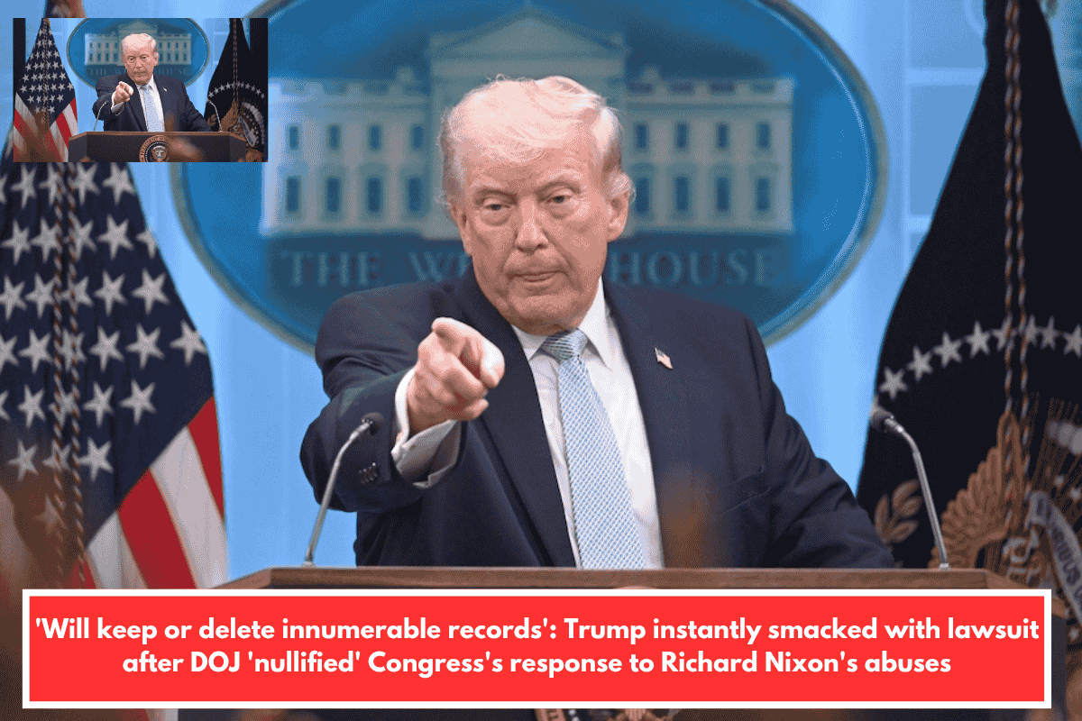 'Will keep or delete innumerable records': Trump instantly smacked with lawsuit after DOJ 'nullified' Congress's response to Richard Nixon's abuses