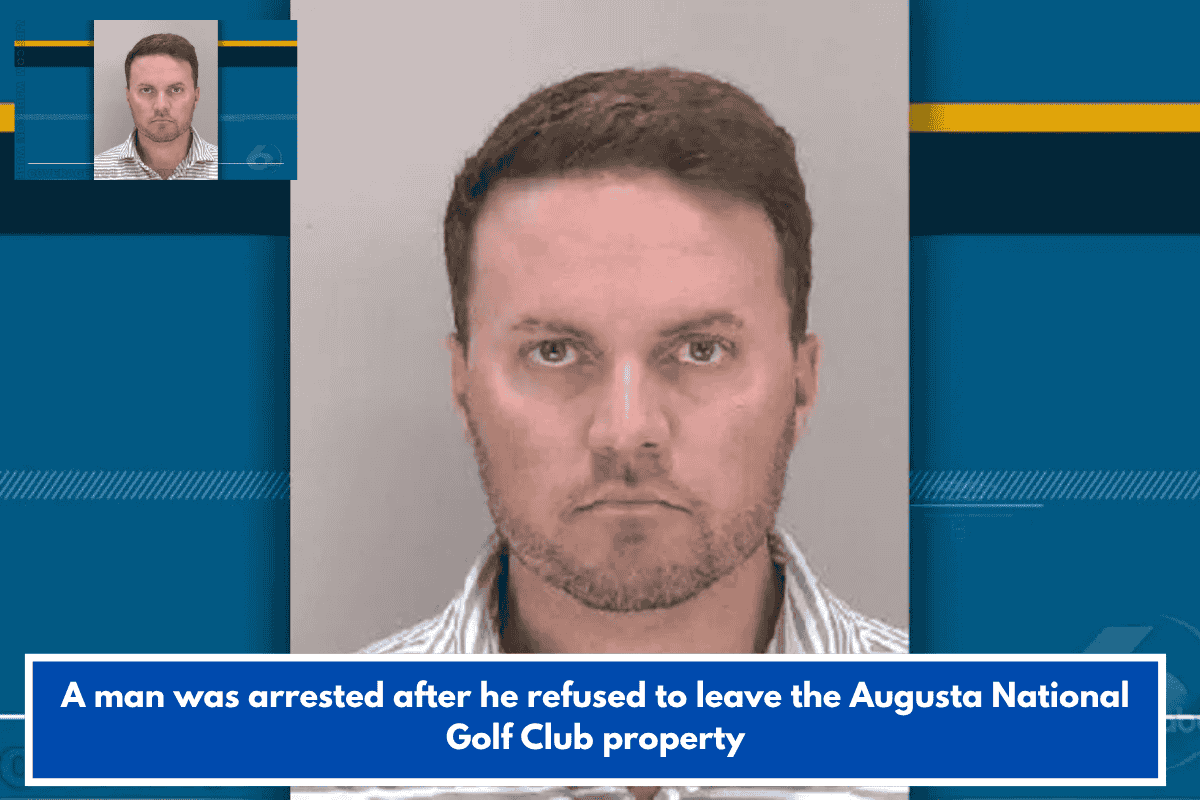 A man was arrested after he refused to leave the Augusta National Golf Club property