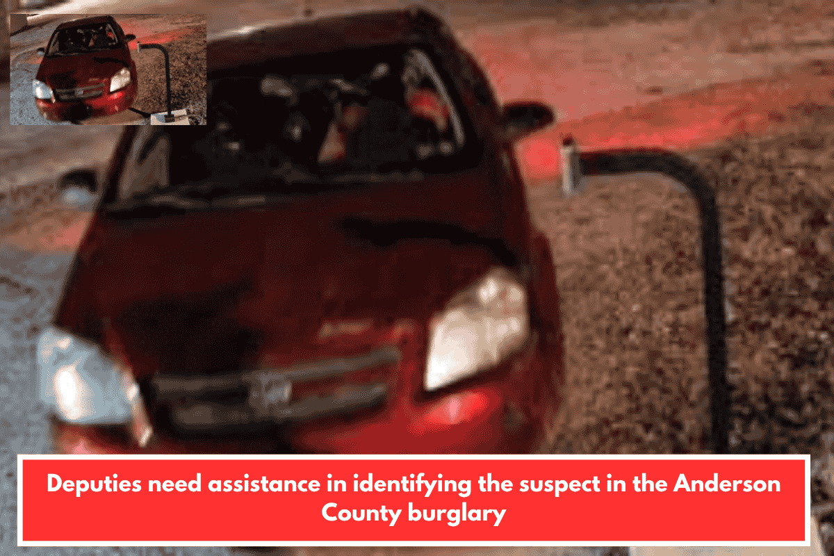 Deputies need assistance in identifying the suspect in the Anderson County burglary
