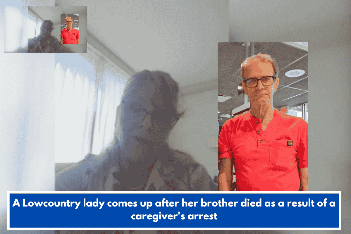 A Lowcountry lady comes up after her brother died as a result of a caregiver's arrest