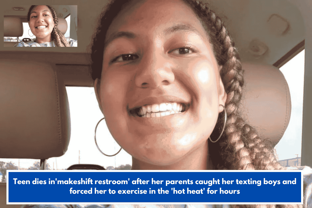 Teen dies in'makeshift restroom' after her parents caught her texting boys and forced her to exercise in the 'hot heat' for hours