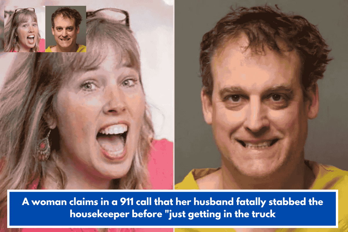 A woman claims in a 911 call that her husband fatally stabbed the housekeeper before "just getting in the truck