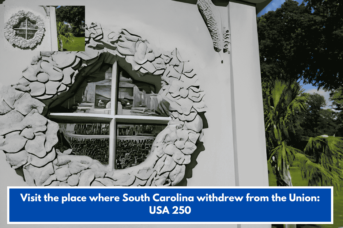 Visit the place where South Carolina withdrew from the Union: USA 250