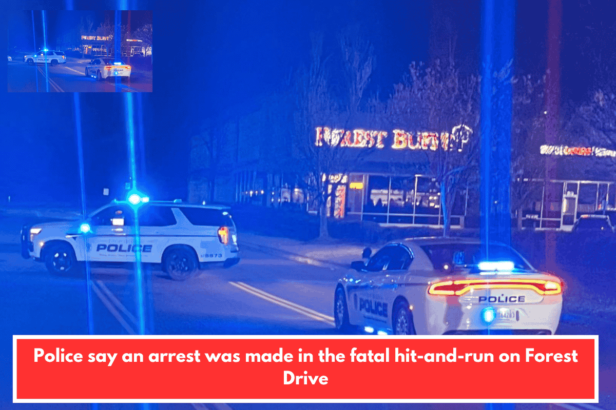 Police say an arrest was made in the fatal hit-and-run on Forest Drive