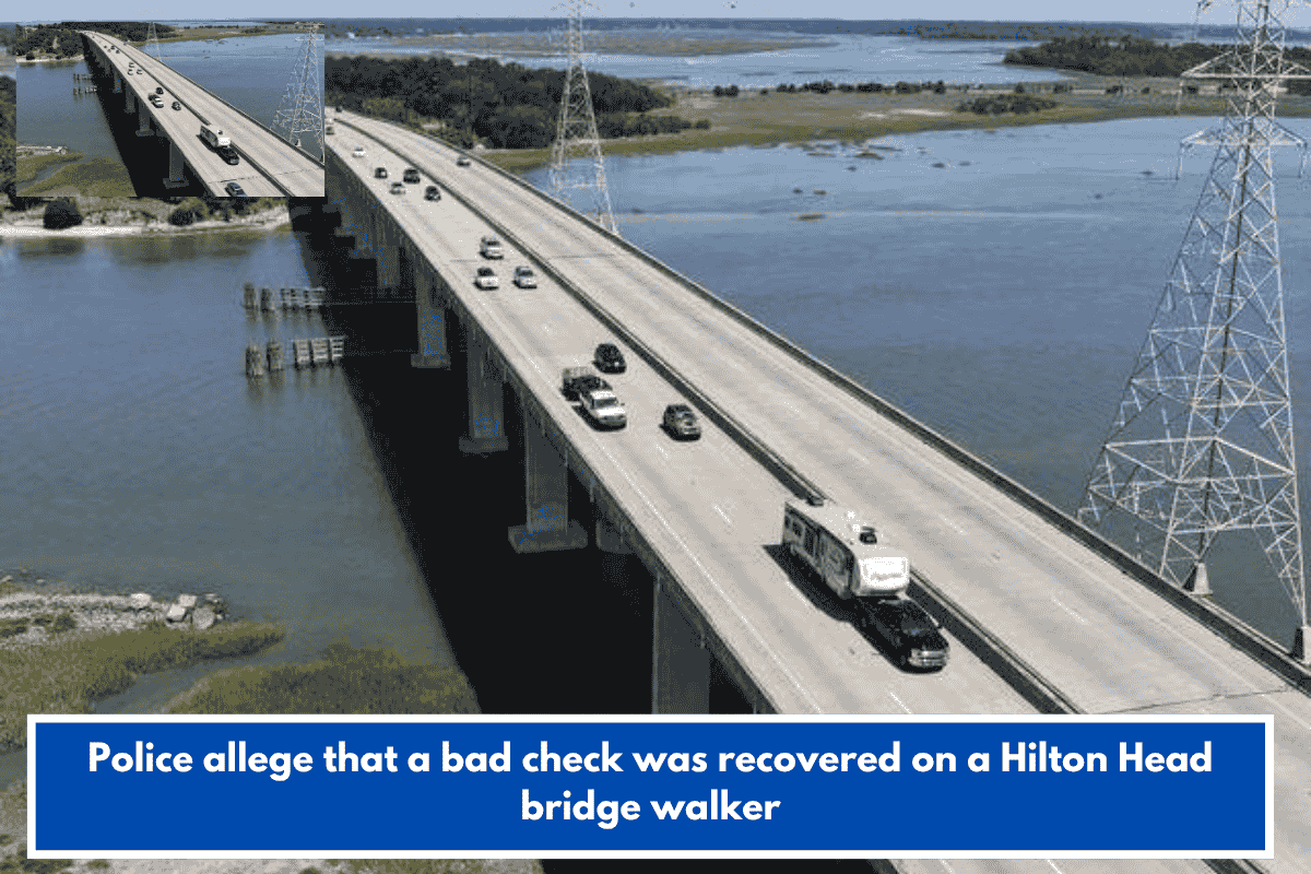 Police allege that a bad check was recovered on a Hilton Head bridge walker