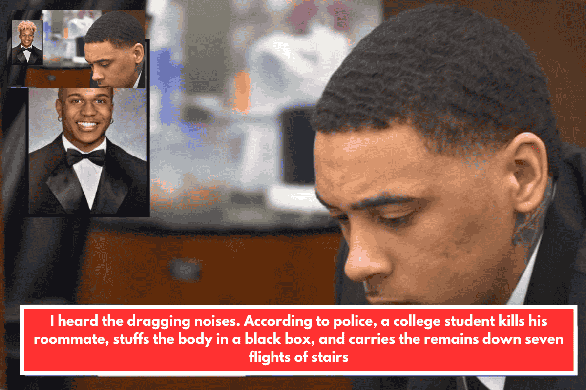 I heard the dragging noises. According to police, a college student kills his roommate, stuffs the body in a black box, and carries the remains down seven flights of stairs