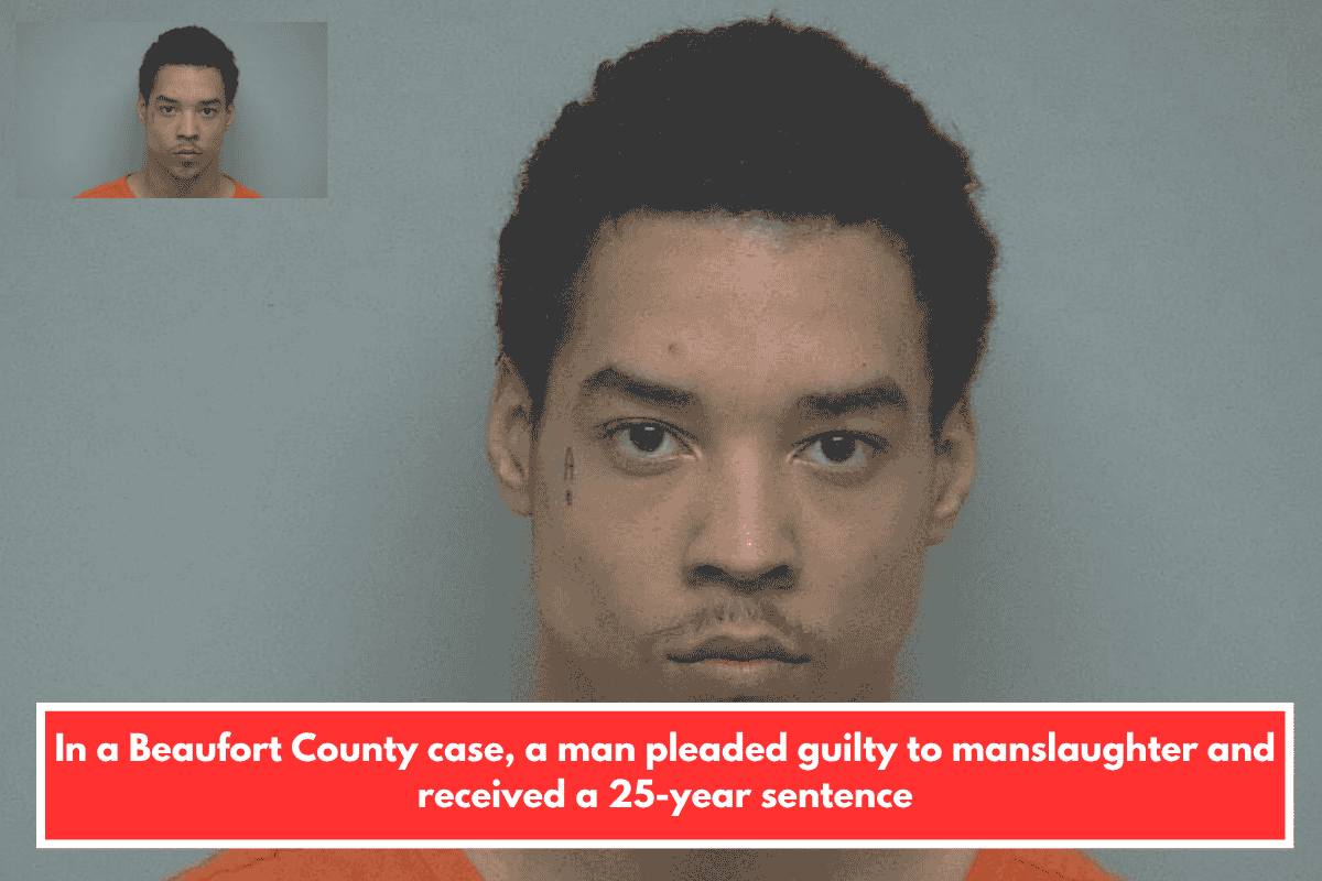 In a Beaufort County case, a man pleaded guilty to manslaughter and received a 25-year sentence