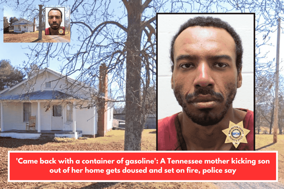 'Came back with a container of gasoline': A Tennessee mother kicking son out of her home gets doused and set on fire, police say