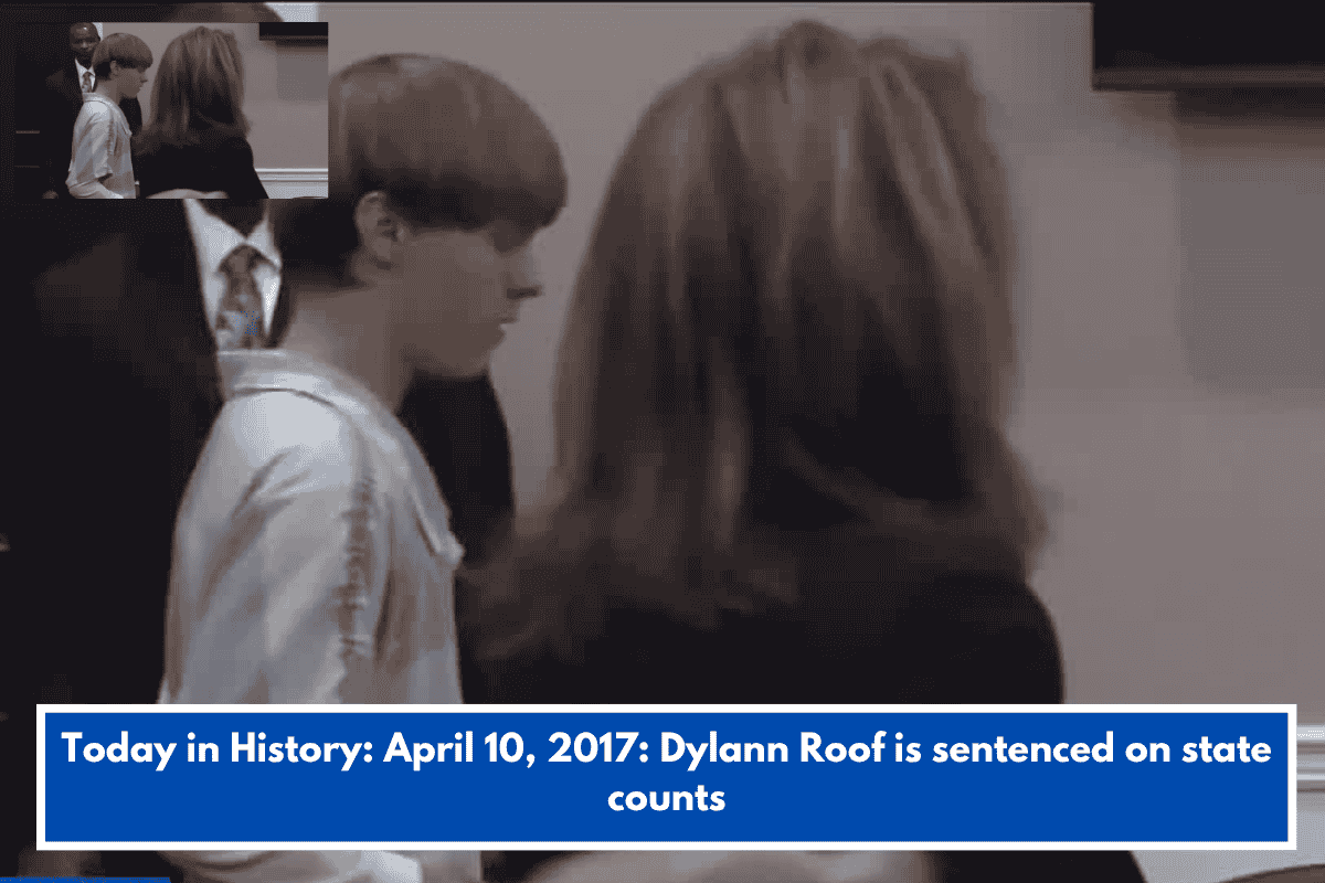 Today in History: April 10, 2017: Dylann Roof is sentenced on state counts
