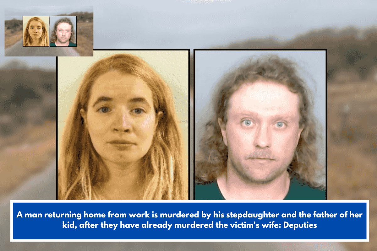 A man returning home from work is murdered by his stepdaughter and the father of her kid, after they have already murdered the victim's wife: Deputies