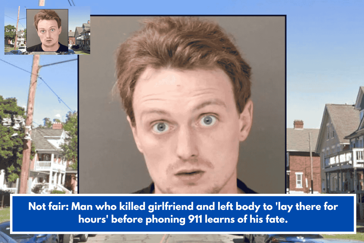 Not fair: Man who killed girlfriend and left body to 'lay there for hours' before phoning 911 learns of his fate.